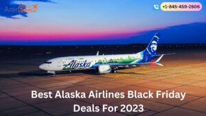 Best Alaska Airlines Black Friday Deals For 2023