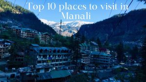 Top places to visit in Manali